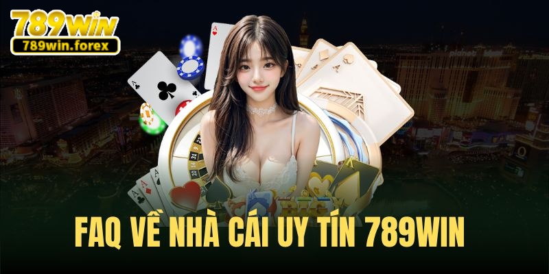 FAQ về thương hiệu giải trí hot 789win