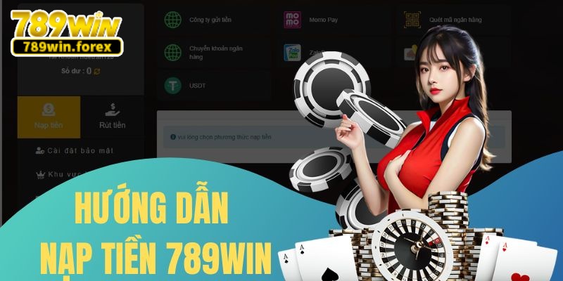 Khám phá quy trình nạp vốn cược siêu dễ tại 789win