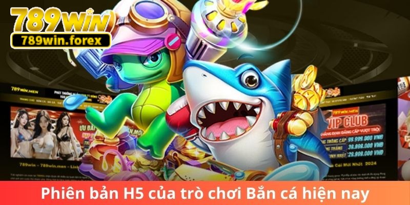 Phiên bản H5 của trò chơi Bắn cá hiện nay