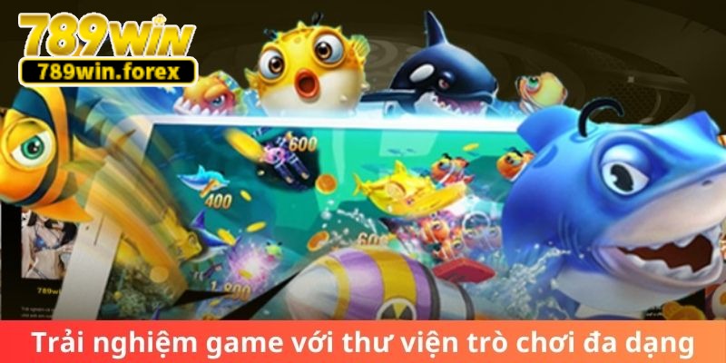 Trải nghiệm game với thư viện trò chơi đa dạng