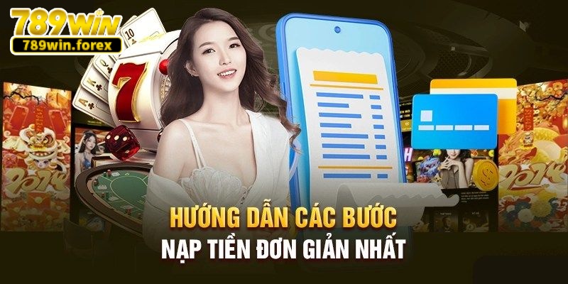 Các bước nạp tiền 789win nhanh và an toàn