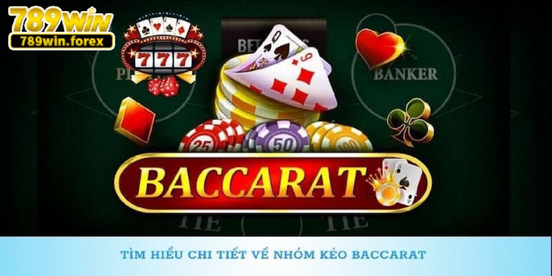 Sự thật đằng sau các hội nhóm kéo Baccarat là gì?