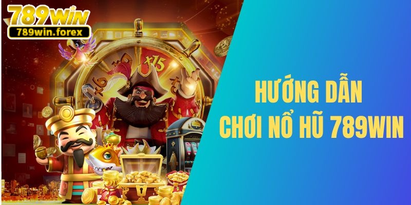 Hướng dẫn chơi quay hũ nhanh gọn tại 789win